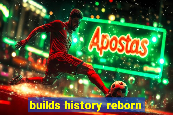 builds history reborn